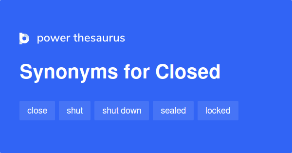 Closed synonyms 1 446 Words and Phrases for Closed