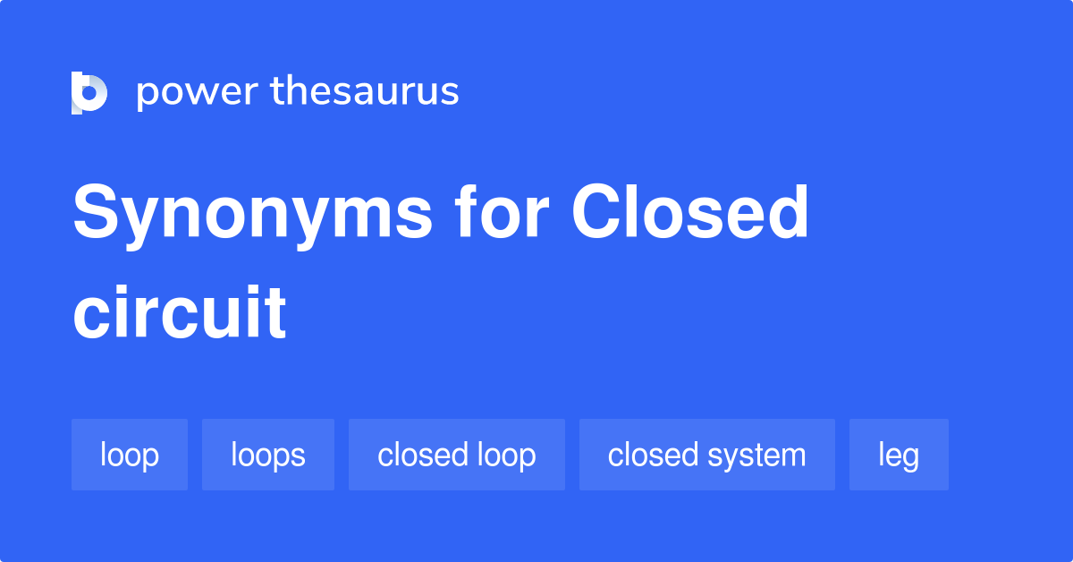 Closed Circuit synonyms 125 Words and Phrases for Closed Circuit