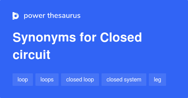 Closed Circuit synonyms 125 Words and Phrases for Closed Circuit