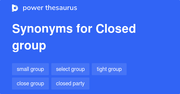 Closed Group synonyms 54 Words and Phrases for Closed Group