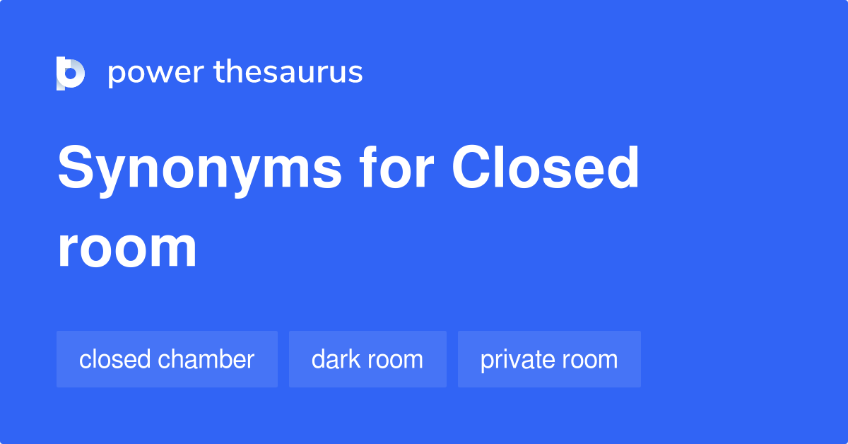 Closed Room synonyms 42 Words and Phrases for Closed Room