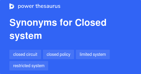 Closed System synonyms 157 Words and Phrases for Closed System