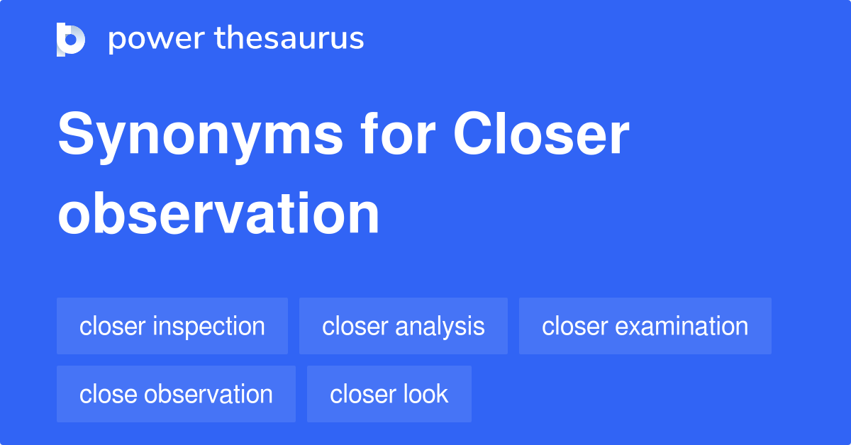 closer-observation-synonyms-209-words-and-phrases-for-closer-observation