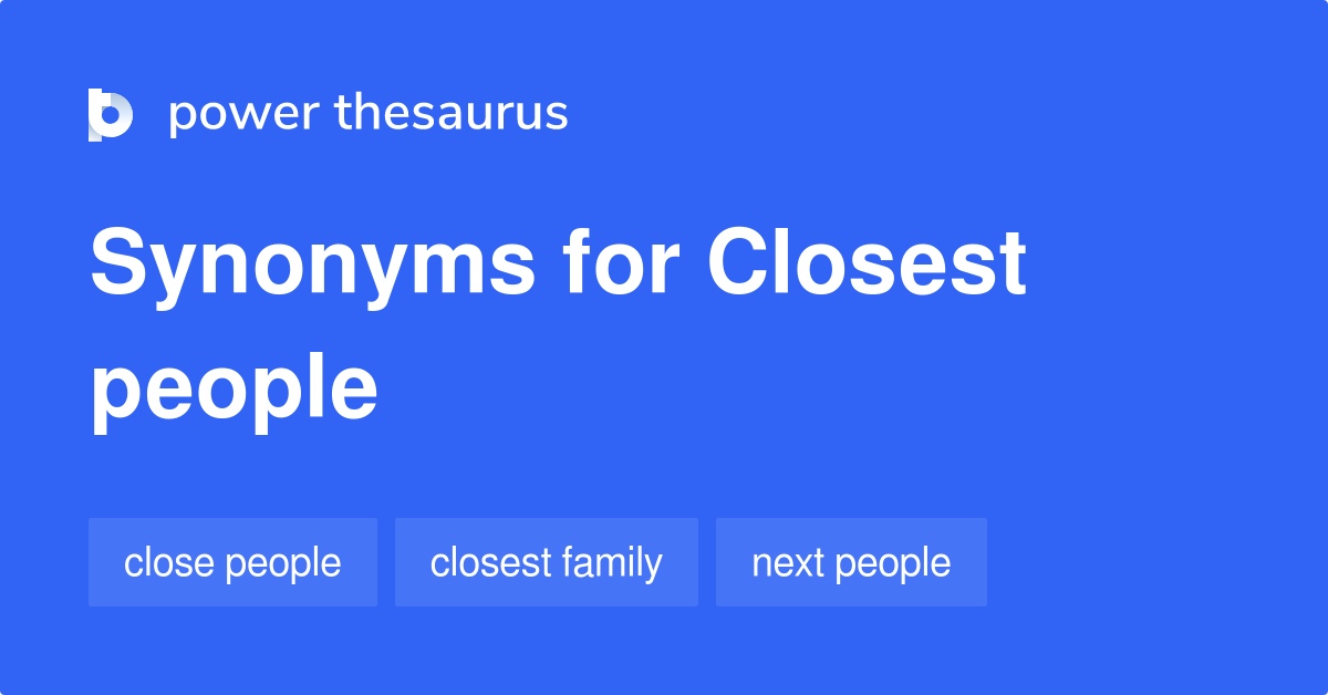 Closest People synonyms 21 Words and Phrases for Closest People