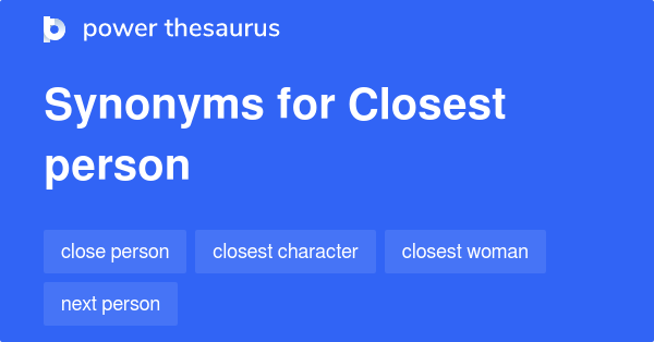 Closest Person synonyms 61 Words and Phrases for Closest Person