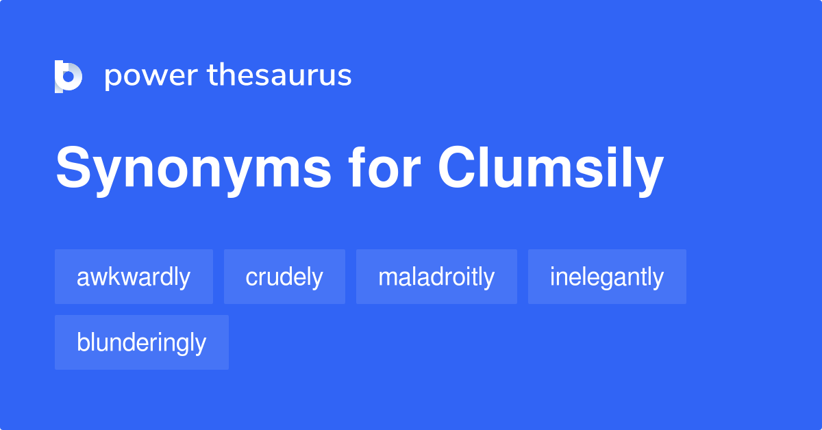 clumsily-synonyms-563-words-and-phrases-for-clumsily