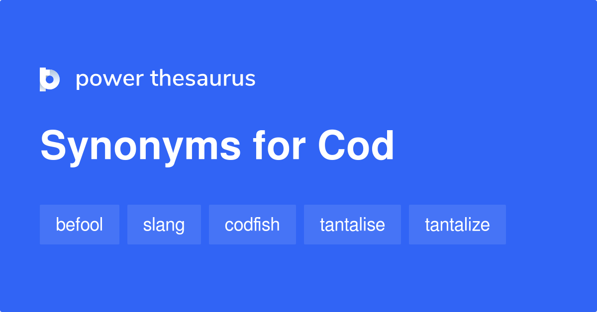 Cod Synonyms 464 Words And Phrases For Cod