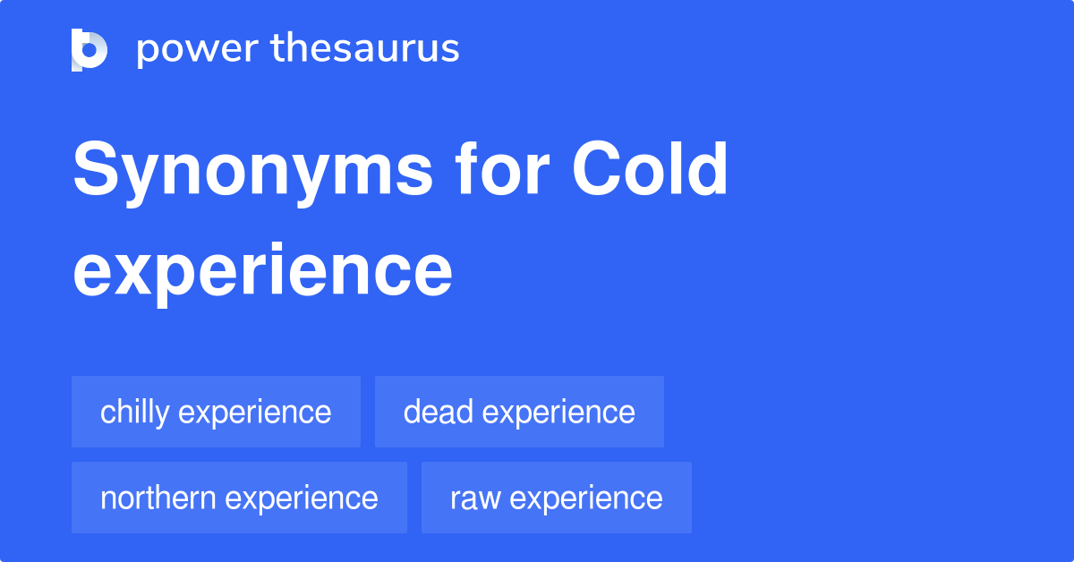 cold-experience-synonyms-13-words-and-phrases-for-cold-experience