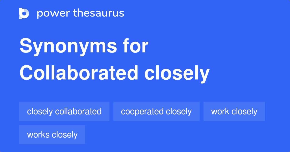 Collaborated Closely synonyms 114 Words and Phrases for Collaborated