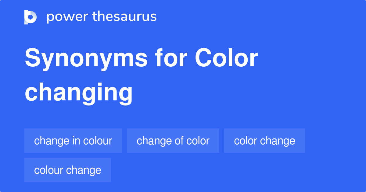 Color Changing synonyms 41 Words and Phrases for Color Changing