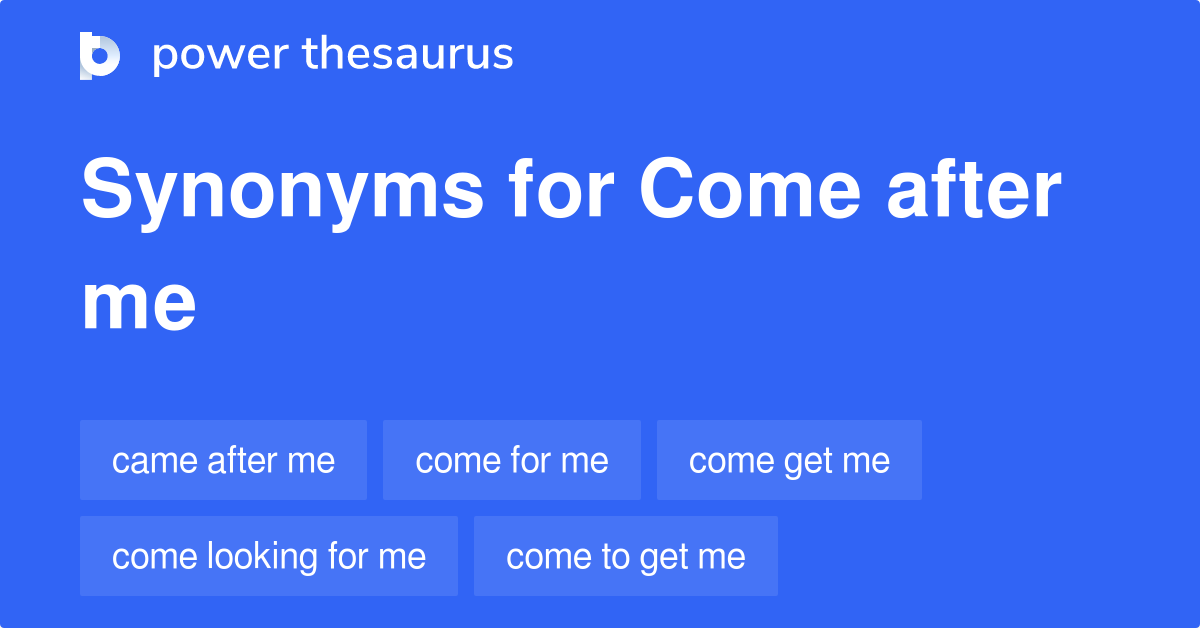 come-after-me-synonyms-104-words-and-phrases-for-come-after-me