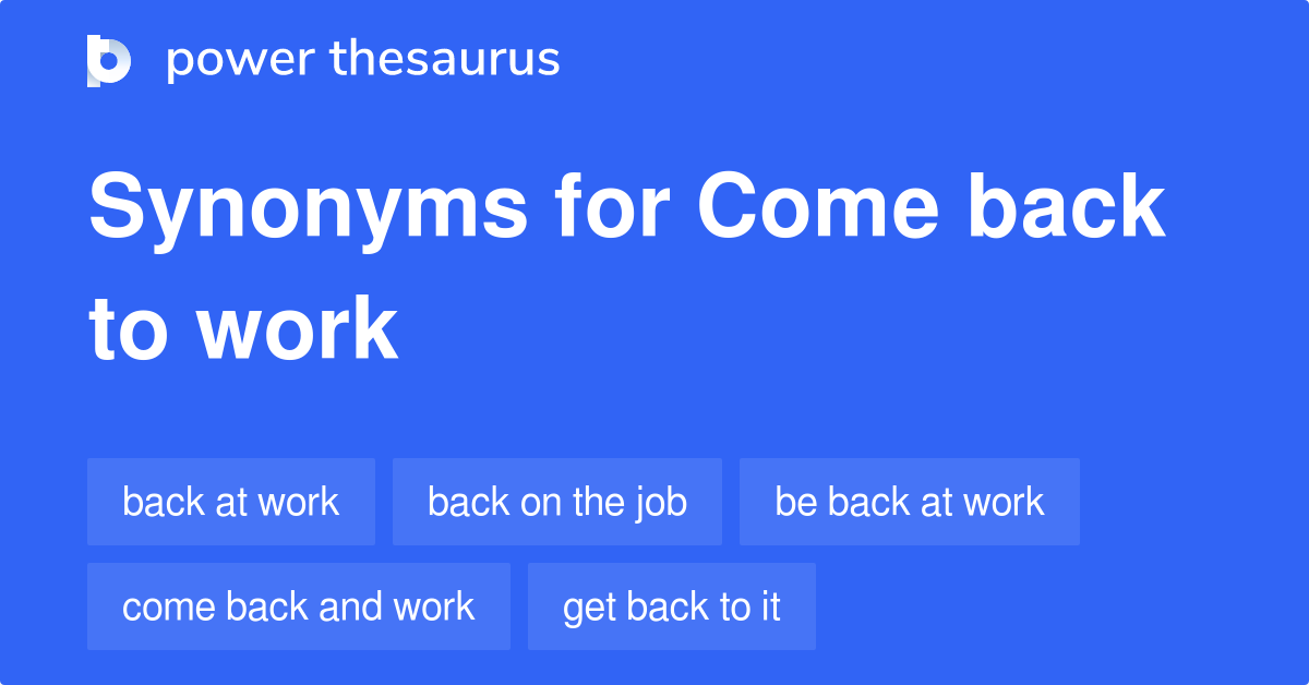 come-back-to-work-synonyms-57-words-and-phrases-for-come-back-to-work