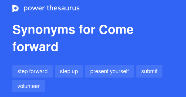 Come Forward Synonyms In English