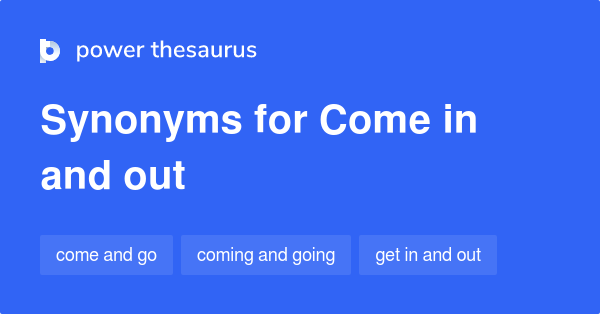 come-in-and-out-synonyms-41-words-and-phrases-for-come-in-and-out