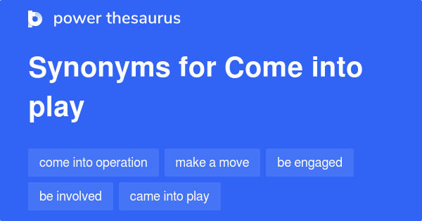 come-into-play-synonyms-47-words-and-phrases-for-come-into-play