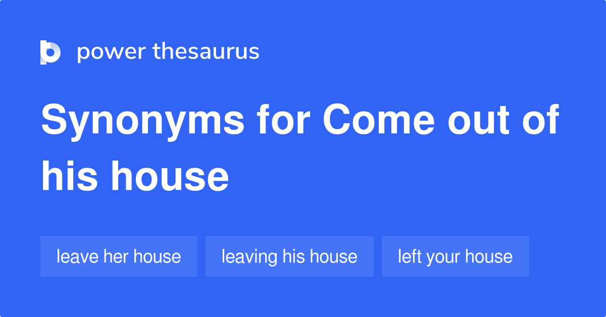 come-out-of-his-house-synonyms-18-words-and-phrases-for-come-out-of