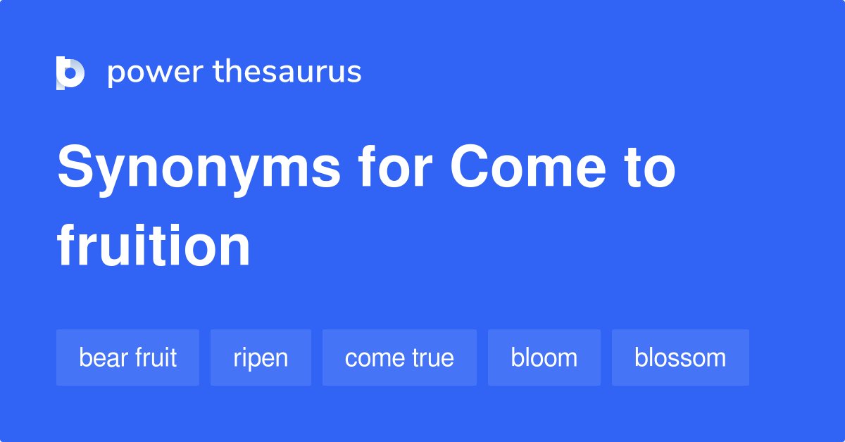 Come To Fruition synonyms 283 Words and Phrases for Come To Fruition