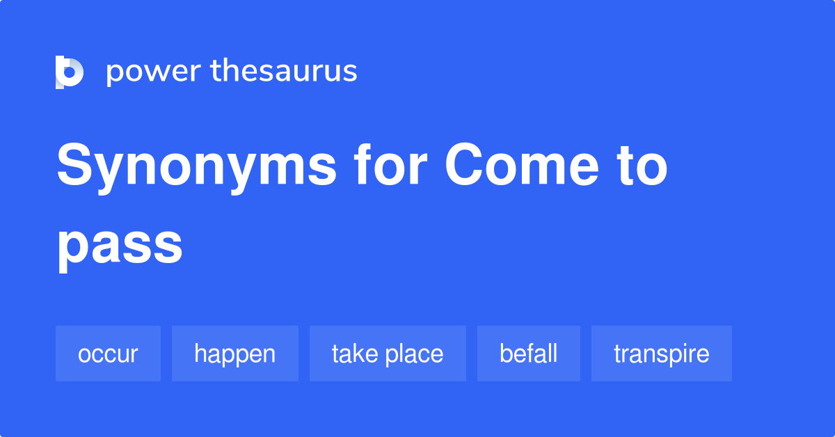 Come To Pass Meaning Synonyms