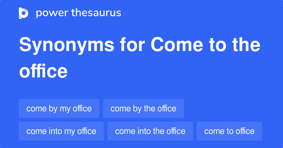 come-to-the-office-synonyms-62-words-and-phrases-for-come-to-the-office