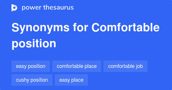 Comfortable Position Synonyms 235 Words And Phrases For Comfortable 