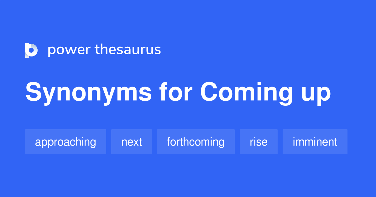 coming-up-synonyms-425-words-and-phrases-for-coming-up