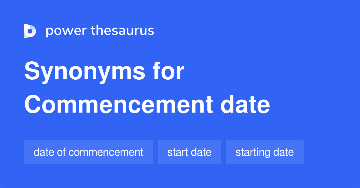 Commencement Date Synonyms 299 Words And Phrases For Commencement Date