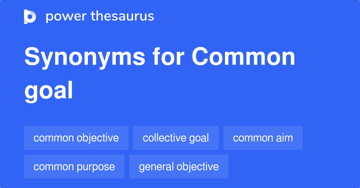 Common Goal synonyms 304 Words and Phrases for Common Goal