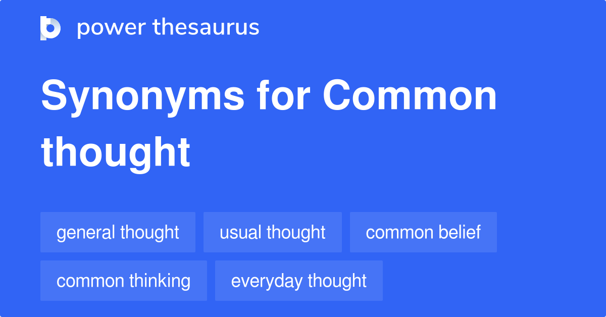 Common Thought synonyms - 137 Words and Phrases for Common Thought