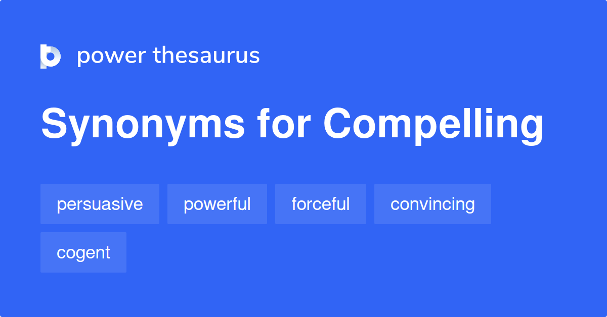 Compelling Synonyms 1 915 Words And Phrases For Compelling