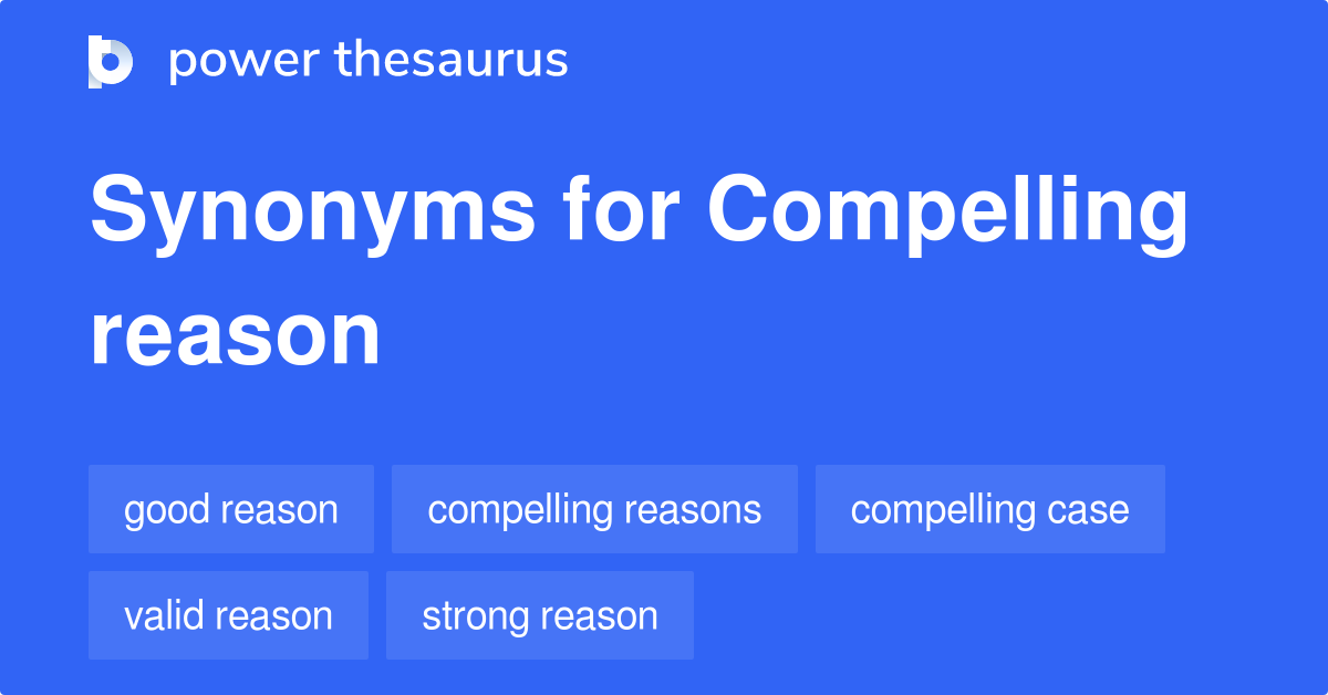 compelling-reason-synonyms-395-words-and-phrases-for-compelling-reason