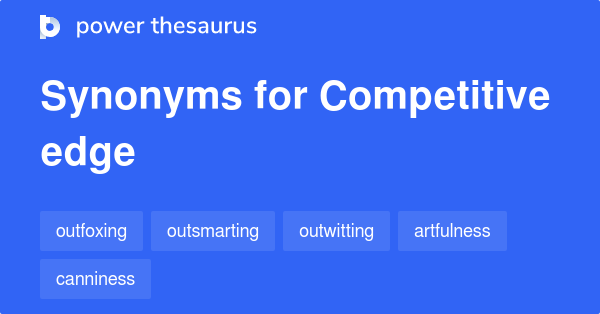 Competitive Edge Synonyms 349 Words And Phrases For Competitive Edge