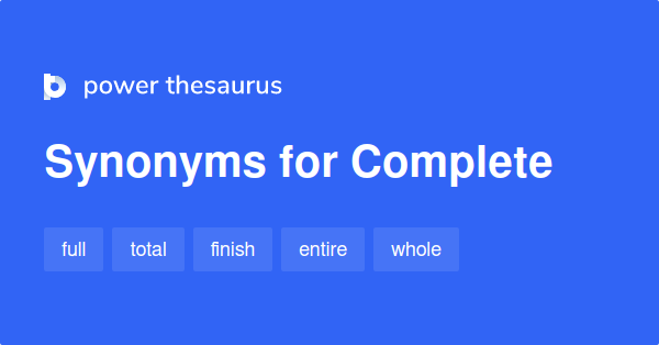 Complete Synonyms 4 555 Words And Phrases For Complete