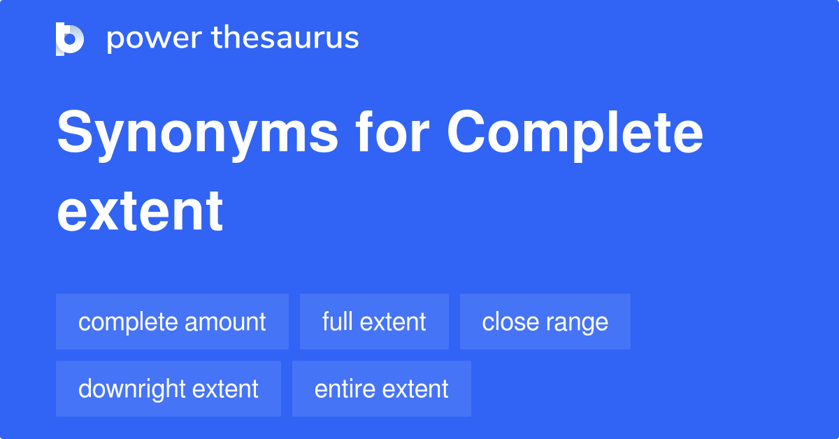 Complete Extent Synonyms 88 Words And Phrases For Complete Extent 