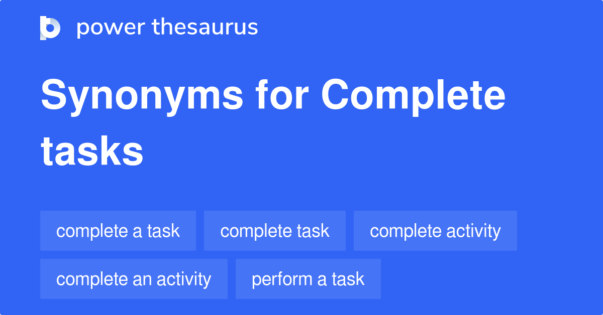 Complete Tasks Synonyms 218 Words And Phrases For Complete Tasks