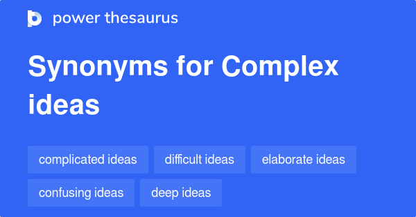 Complex Ideas synonyms - 107 Words and Phrases for Complex Ideas