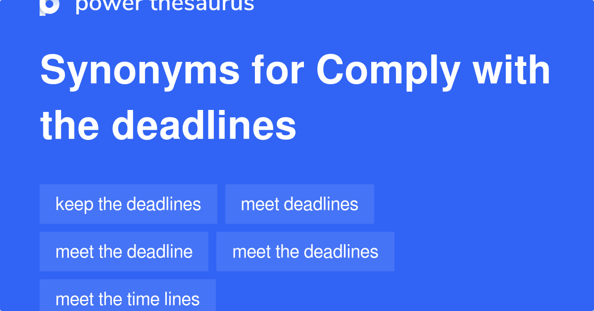 Comply With The Deadlines synonyms 36 Words and Phrases for Comply