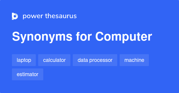 Computer Synonyms 517 Words And Phrases For Computer