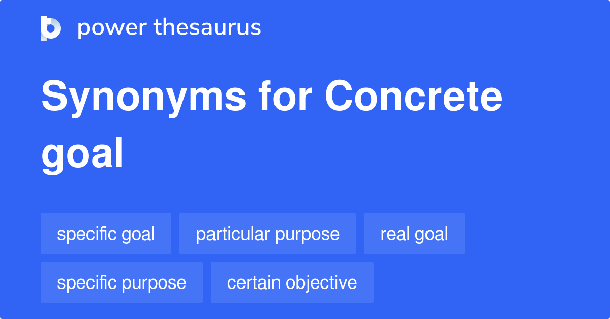 Concrete Goal synonyms 96 Words and Phrases for Concrete Goal