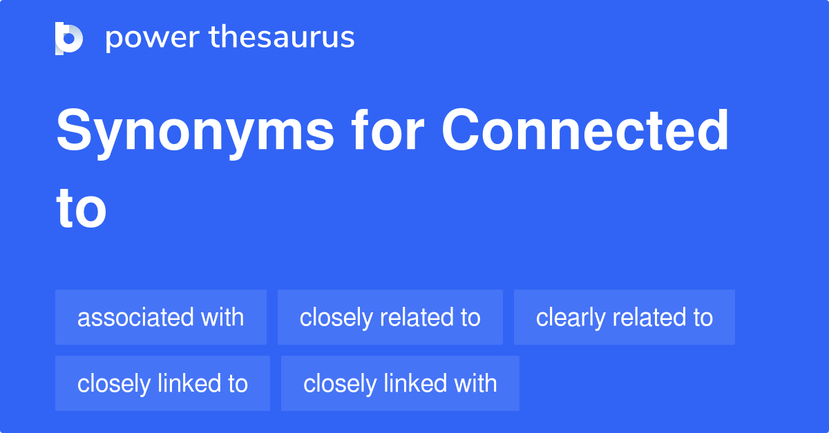 Connected To synonyms - 726 Words and Phrases for Connected To