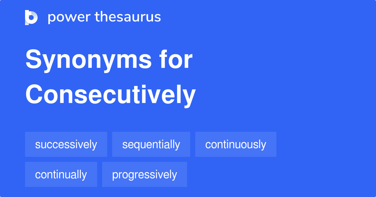 Consecutively synonyms 408 Words and Phrases for Consecutively Page 2