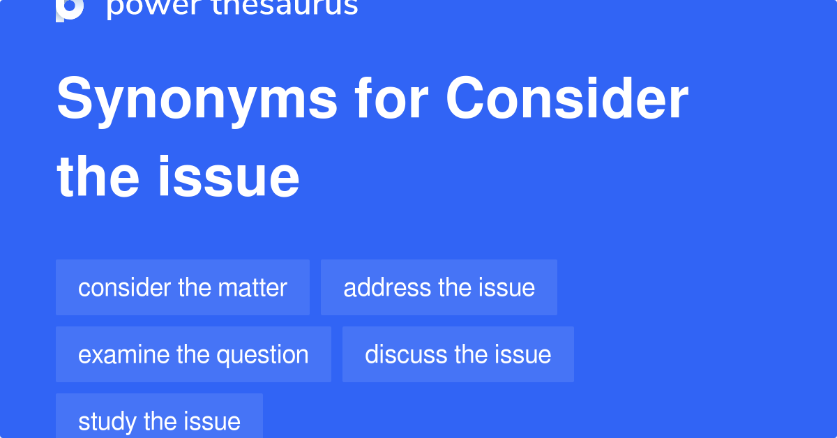 consider-the-issue-synonyms-186-words-and-phrases-for-consider-the-issue