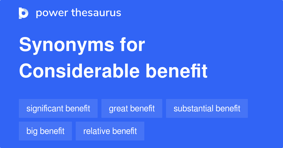 Considerable Benefit synonyms 47 Words and Phrases for Considerable