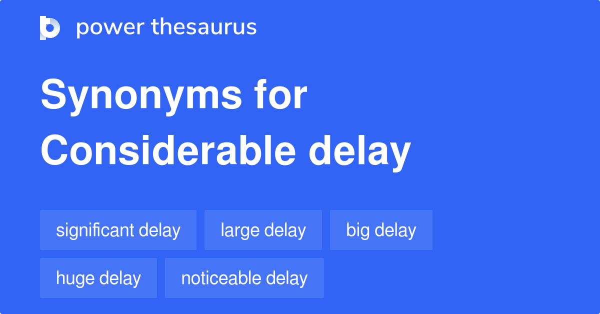 10-noun-synonyms-for-considerable-delay