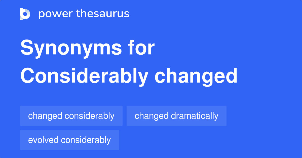 considerably-changed-synonyms-48-words-and-phrases-for-considerably