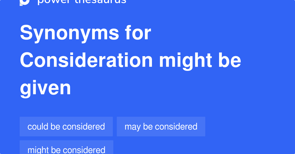 consideration-might-be-given-synonyms-48-words-and-phrases-for