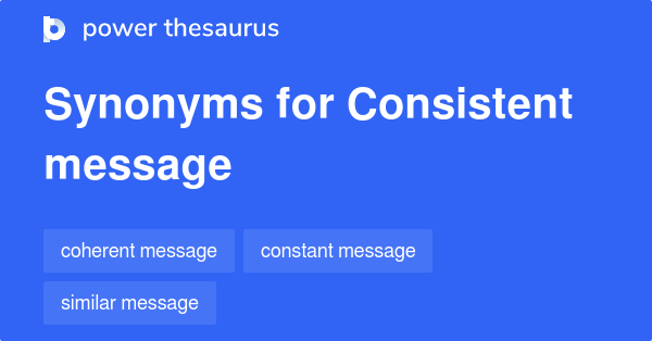 Consistent Message synonyms  9 Words and Phrases for Consistent Message