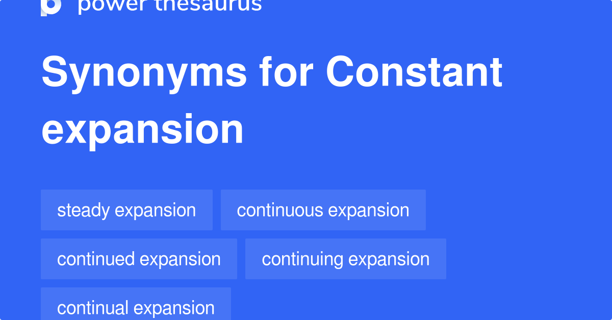 Constant Expansion Synonyms 32 Words And Phrases For Constant Expansion