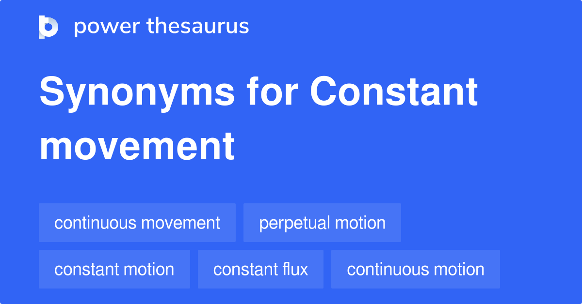 Constant Movement Synonyms 128 Words And Phrases For Constant Movement