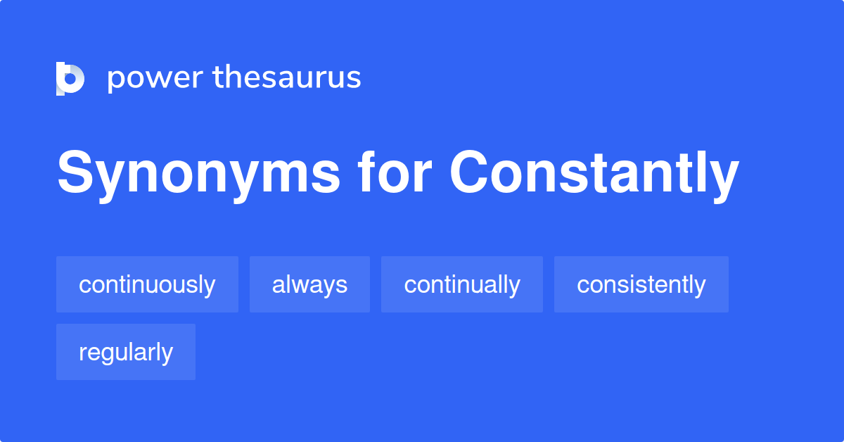 Constantly Synonyms 1 384 Words And Phrases For Constantly