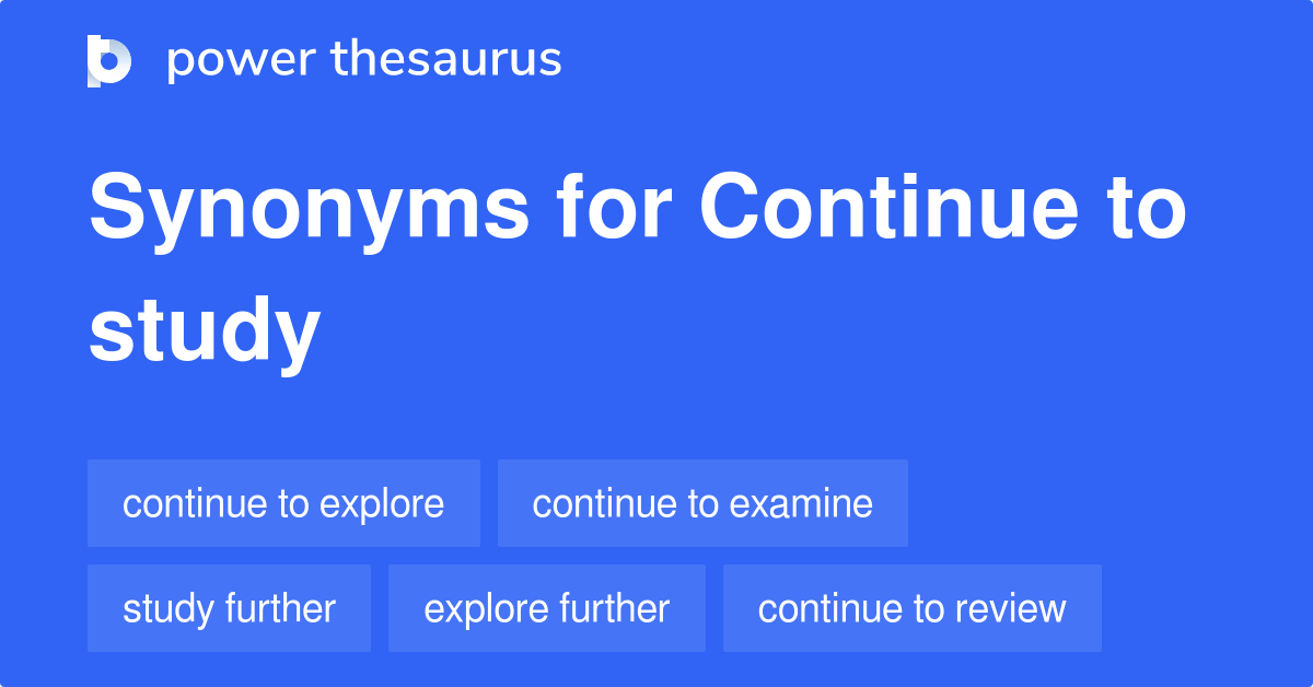 continue-to-study-synonyms-94-words-and-phrases-for-continue-to-study